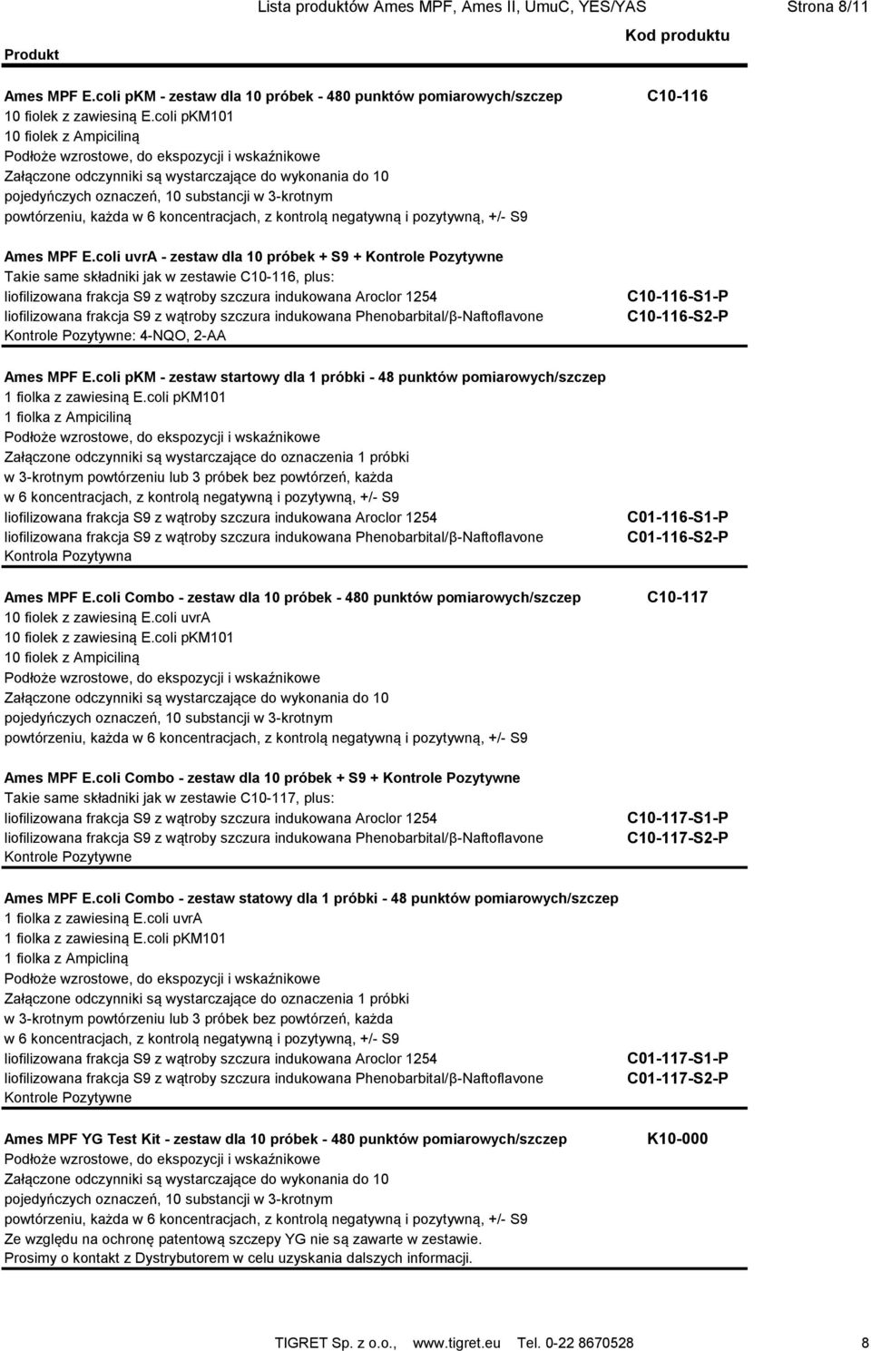 coli uvra - zestaw dla 10 próbek + S9 + Takie same składniki jak w zestawie C10-116, plus: : 4-NQO, 2-AA C10-116-S1-P C10-116-S2-P Ames MPF E.