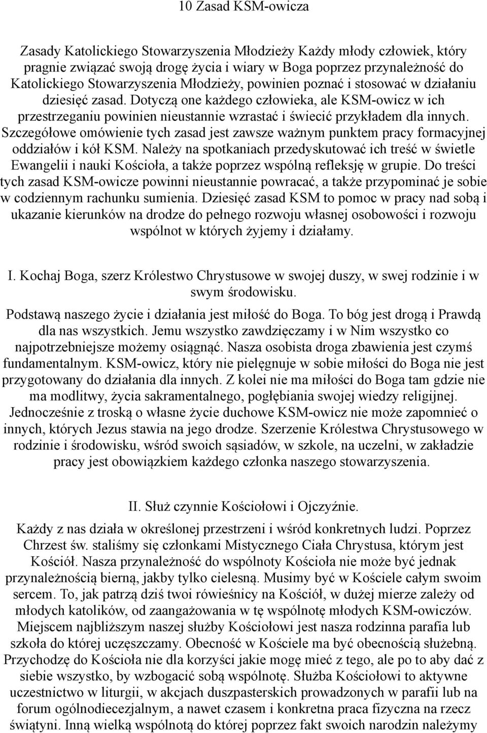 Szczegółowe omówienie tych zasad jest zawsze ważnym punktem pracy formacyjnej oddziałów i kół KSM.