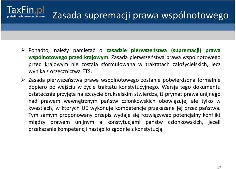 Zasada pierwszeństwa prawa wspólnotowego zostanie potwierdzona formalnie dopiero po wejściu w życie traktatu konstytucyjnego.