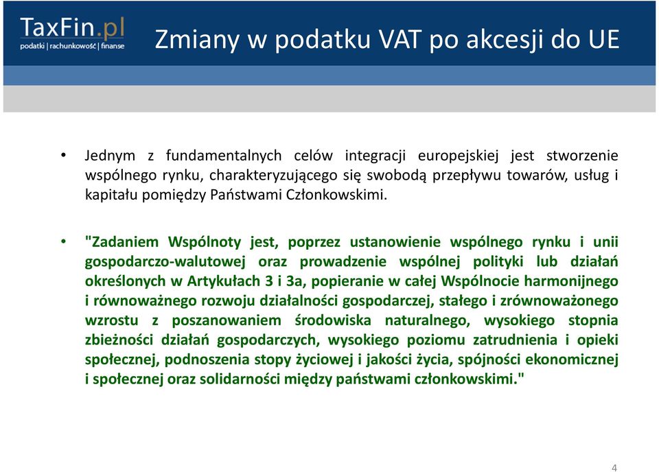 "Zadaniem Wspólnoty jest, poprzez ustanowienie wspólnego rynku i unii gospodarczo-walutowej oraz prowadzenie wspólnej polityki lub działań określonych w Artykułach 3 i 3a, popieranie w całej