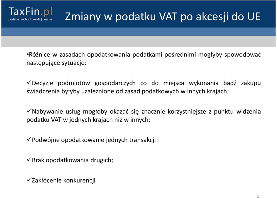 od zasad podatkowych w innych krajach; Nabywanie usług mogłoby okazać się znacznie korzystniejsze z punktu widzenia