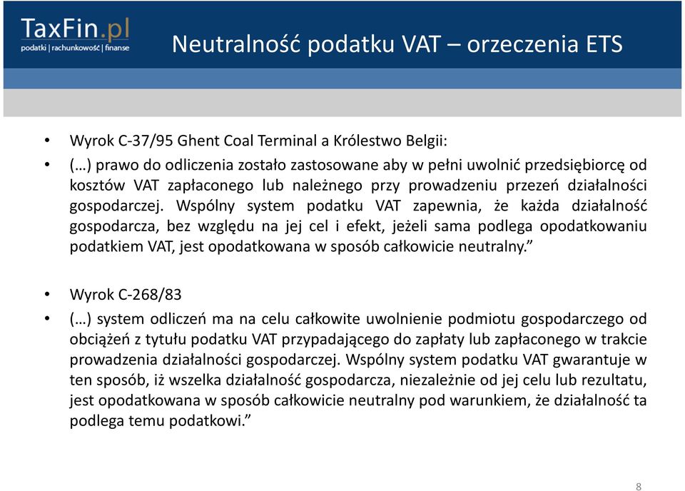 Wspólny system podatku VAT zapewnia, że każda działalność gospodarcza, bez względu na jej cel i efekt, jeżeli sama podlega opodatkowaniu podatkiem VAT, jest opodatkowana w sposób całkowicie neutralny.