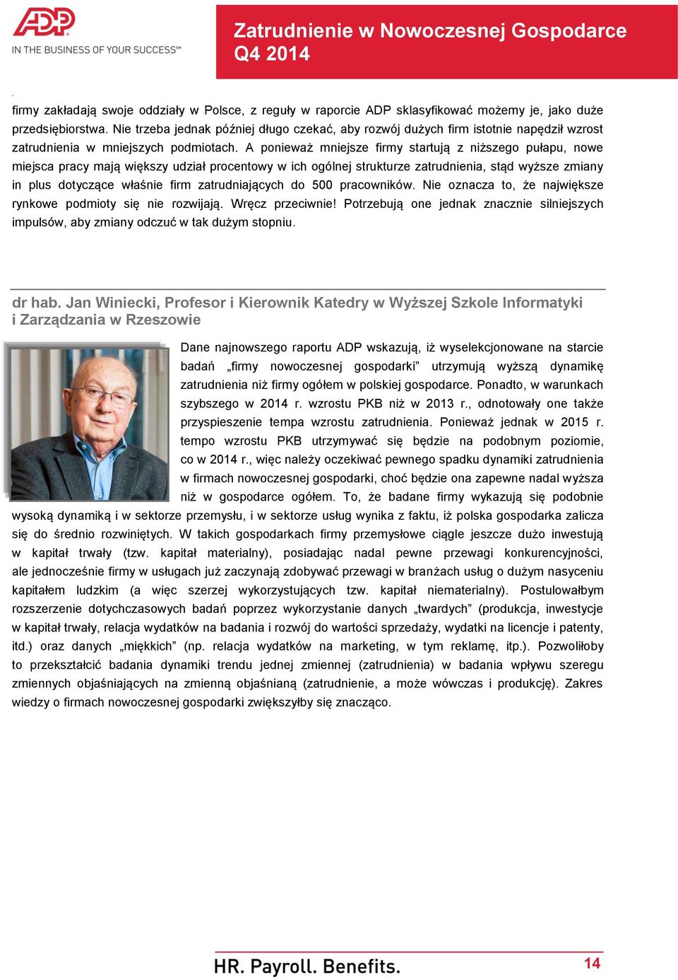 zmiany in plus dotyczące właśnie firm zatrudniających do 500 pracowników Nie oznacza to, że największe rynkowe podmioty się nie rozwijają Wręcz przeciwnie!