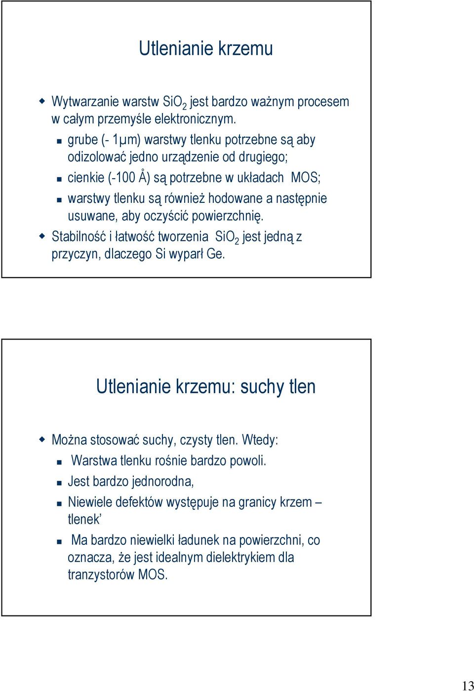 następnie usuwane, aby oczyścić powierzchnię. Stabilność i łatwość tworzenia SiO 2 jest jedną z przyczyn, dlaczego Si wyparł Ge.