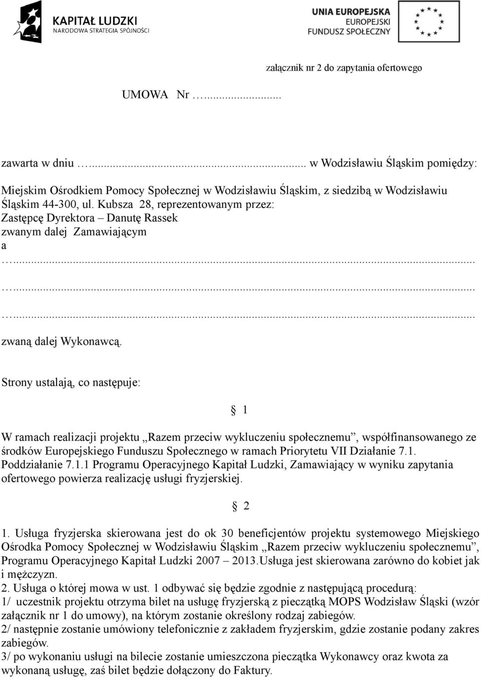 Kubsza 28, reprezentowanym przez: Zastępcę Dyrektora Danutę Rassek zwanym dalej Zamawiającym a......... zwaną dalej Wykonawcą.