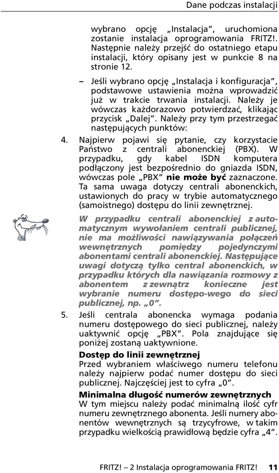 Jeśli wybrano opcję Instalacja i konfiguracja, podstawowe ustawienia można wprowadzić już w trakcie trwania instalacji. Należy je wówczas każdorazowo potwierdzać, klikając przycisk Dalej.