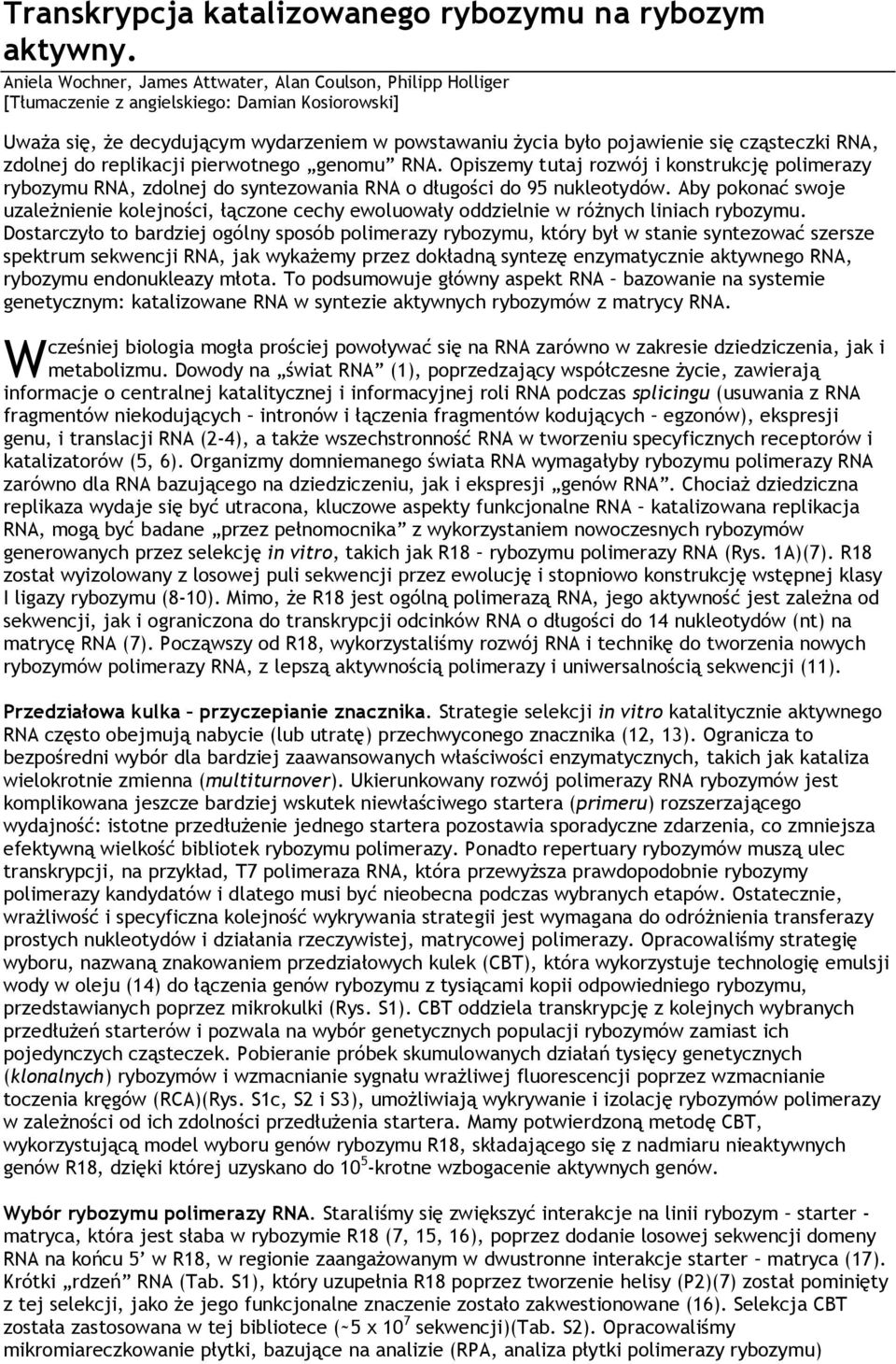 cząsteczki RNA, zdolnej do replikacji pierwotnego genomu RNA. Opiszemy tutaj rozwój i konstrukcję polimerazy rybozymu RNA, zdolnej do syntezowania RNA o długości do 95 nukleotydów.