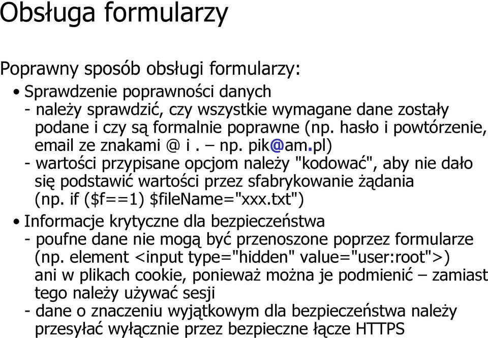 if ($f==1) $filename="xxx.txt") Informacje krytyczne dla bezpieczeństwa - poufne dane nie mogą być przenoszone poprzez formularze (np.