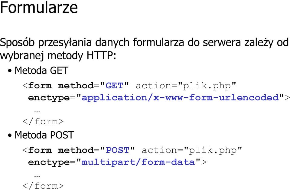 php" enctype="application/x-www-form-urlencoded"> </form> Metoda POST