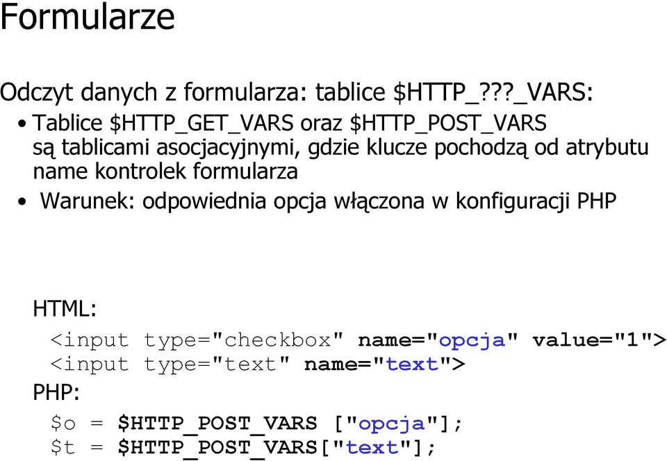 pochodzą od atrybutu name kontrolek formularza Warunek: odpowiednia opcja włączona w konfiguracji