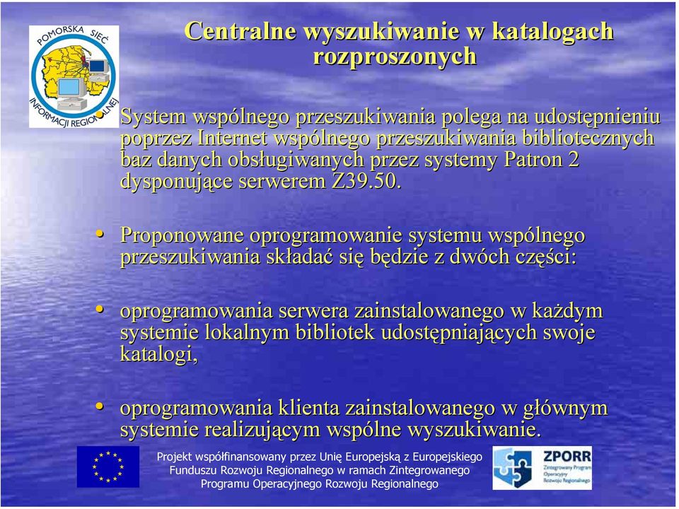 Proponowane oprogramowanie systemu wspólnego przeszukiwania składa adać się będzie z dwóch częś ęści: oprogramowania serwera