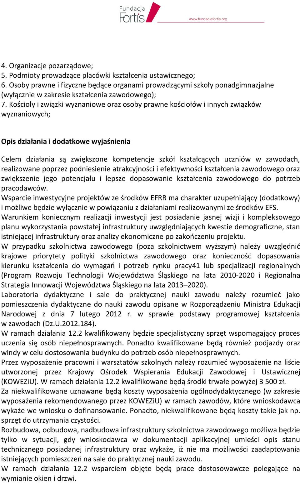 Kościoły i związki wyznaniowe oraz osoby prawne kościołów i innych związków wyznaniowych; Opis działania i dodatkowe wyjaśnienia Celem działania są zwiększone kompetencje szkół kształcących uczniów w