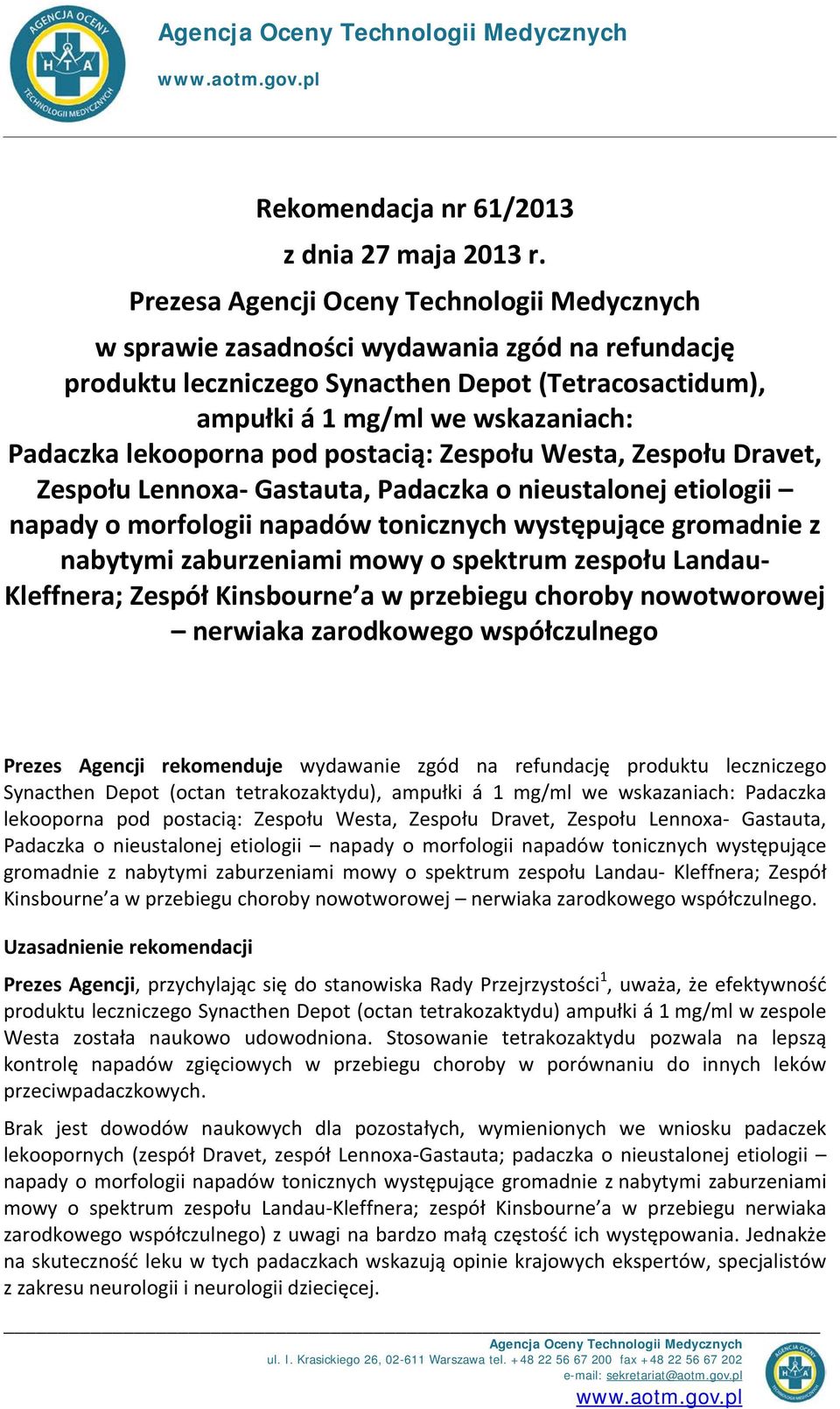 lekooporna pod postacią: Zespołu Westa, Zespołu Dravet, Zespołu Lennoxa- Gastauta, Padaczka o nieustalonej etiologii napady o morfologii napadów tonicznych występujące gromadnie z nabytymi