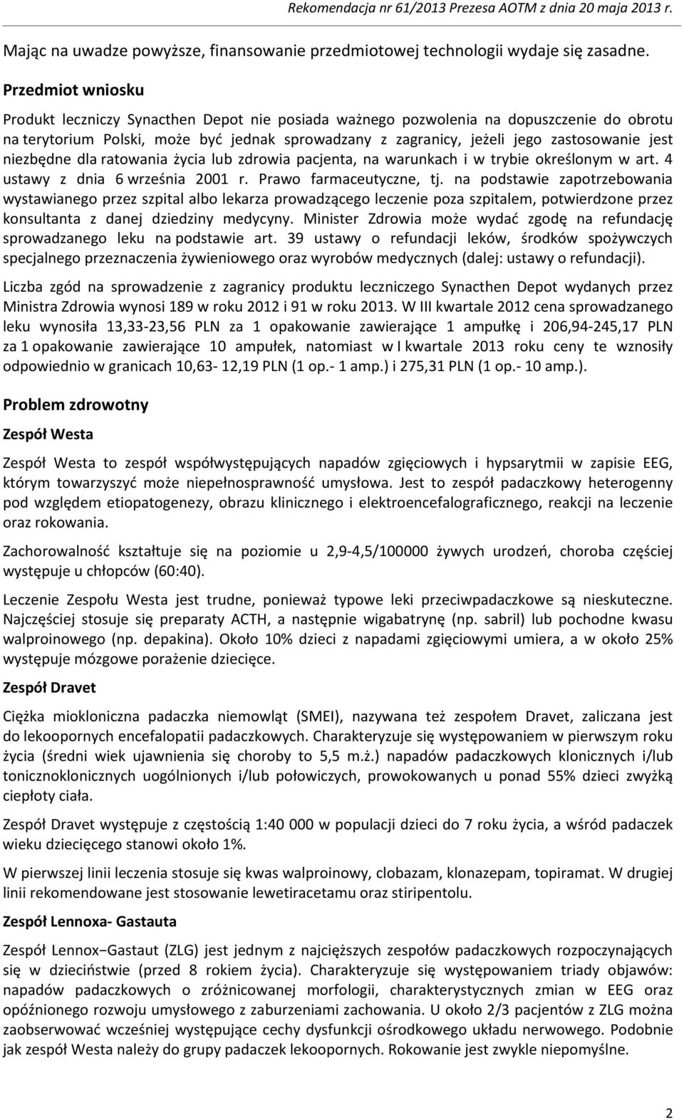 jest niezbędne dla ratowania życia lub zdrowia pacjenta, na warunkach i w trybie określonym w art. 4 ustawy z dnia 6 września 2001 r. Prawo farmaceutyczne, tj.