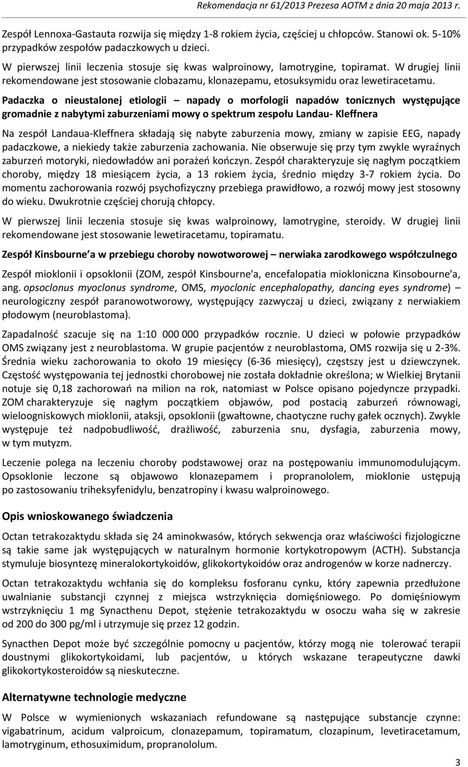 Padaczka o nieustalonej etiologii napady o morfologii napadów tonicznych występujące gromadnie z nabytymi zaburzeniami mowy o spektrum zespołu Landau- Kleffnera Na zespół Landaua-Kleffnera składają