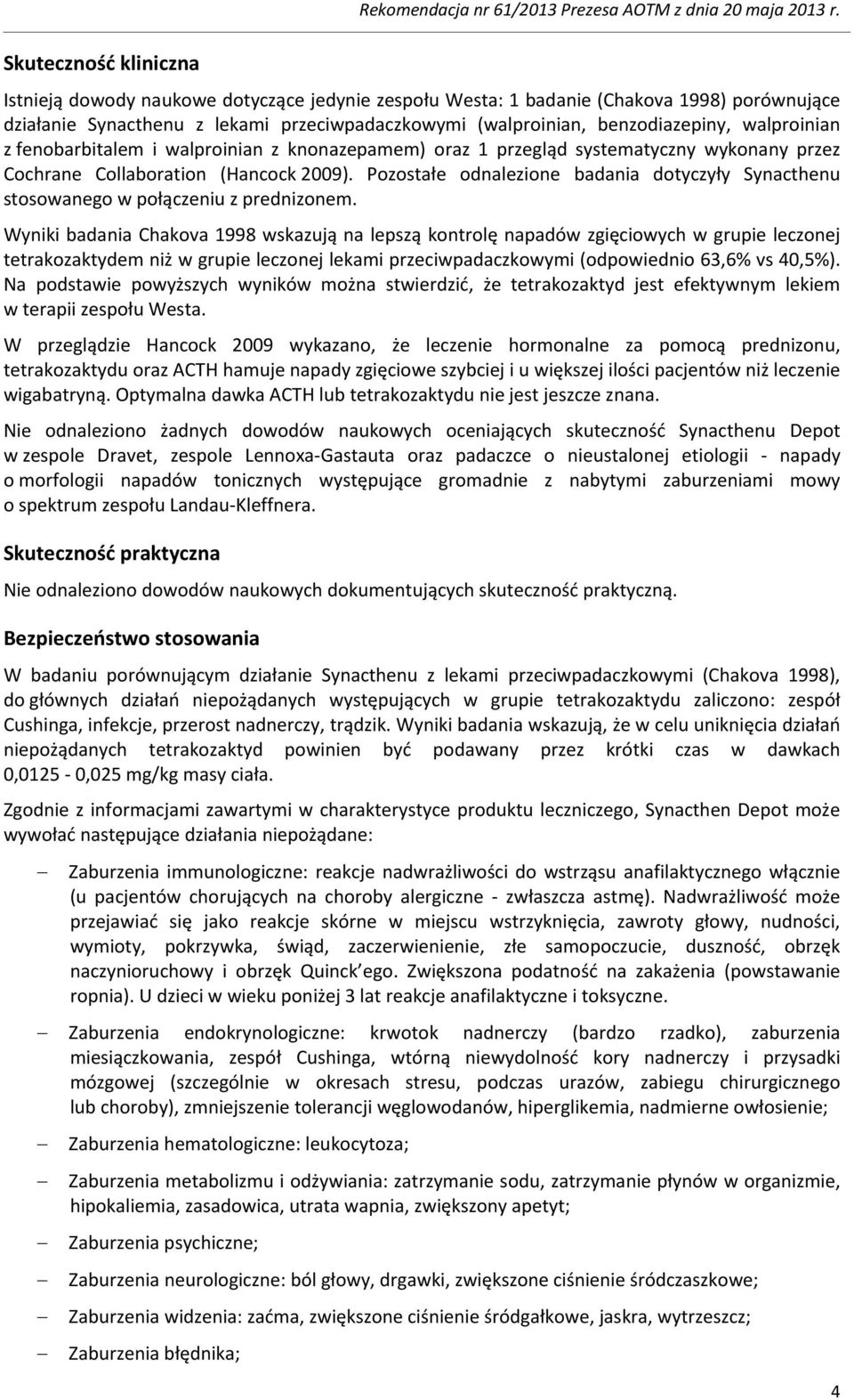 fenobarbitalem i walproinian z knonazepamem) oraz 1 przegląd systematyczny wykonany przez Cochrane Collaboration (Hancock 2009).