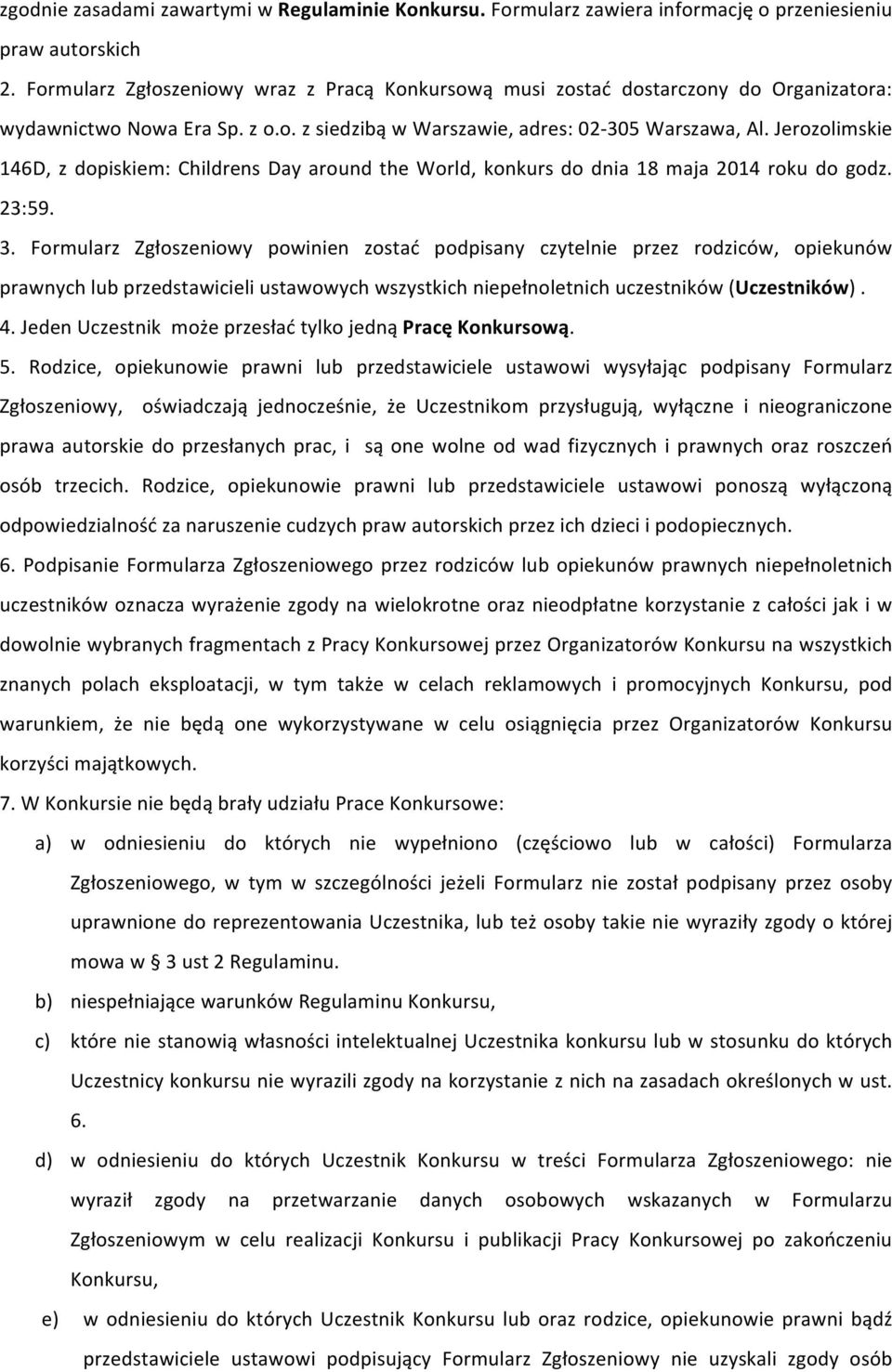 Jerozolimskie 146D, z dopiskiem: Childrens Day around the World, konkurs do dnia 18 maja 2014 roku do godz. 23:59. 3.