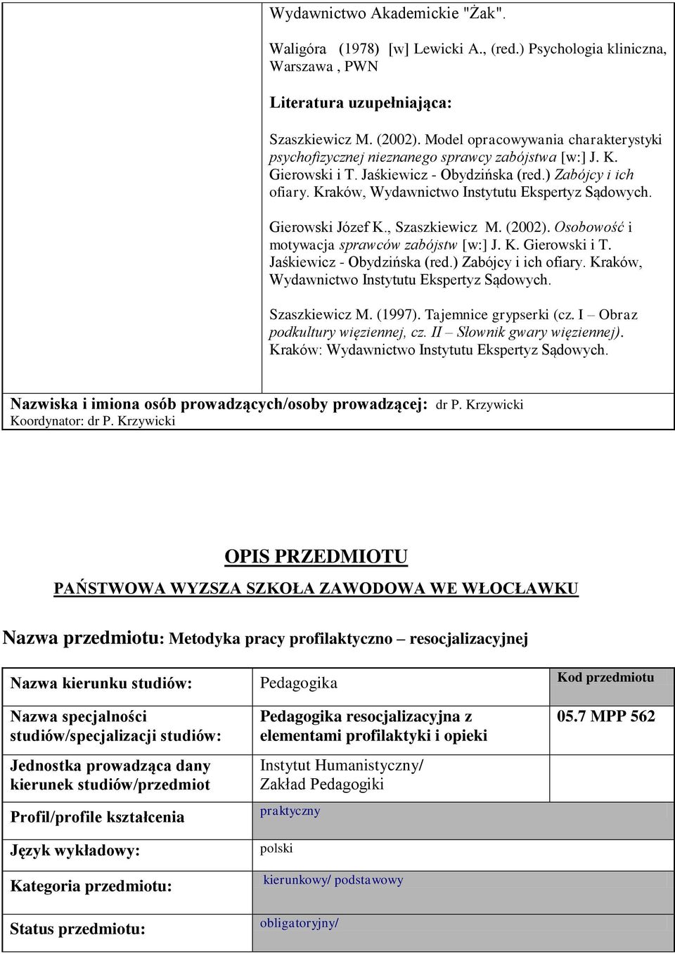 Kraków, Wydawnictwo Instytutu Ekspertyz Sądowych. Gierowski Józef K., Szaszkiewicz M. (2002). Osobowość i motywacja sprawców zabójstw [w:] J. K. Gierowski i T. Jaśkiewicz - Obydzińska (red.