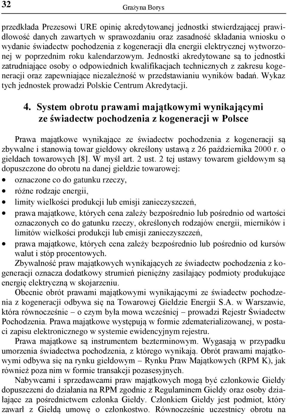 Jednostki akredytowane są to jednostki zatrudniające osoby o odpowiednich kwalifikacjach technicznych z zakresu kogeneracji oraz zapewniające niezależność w przedstawianiu wyników badań.