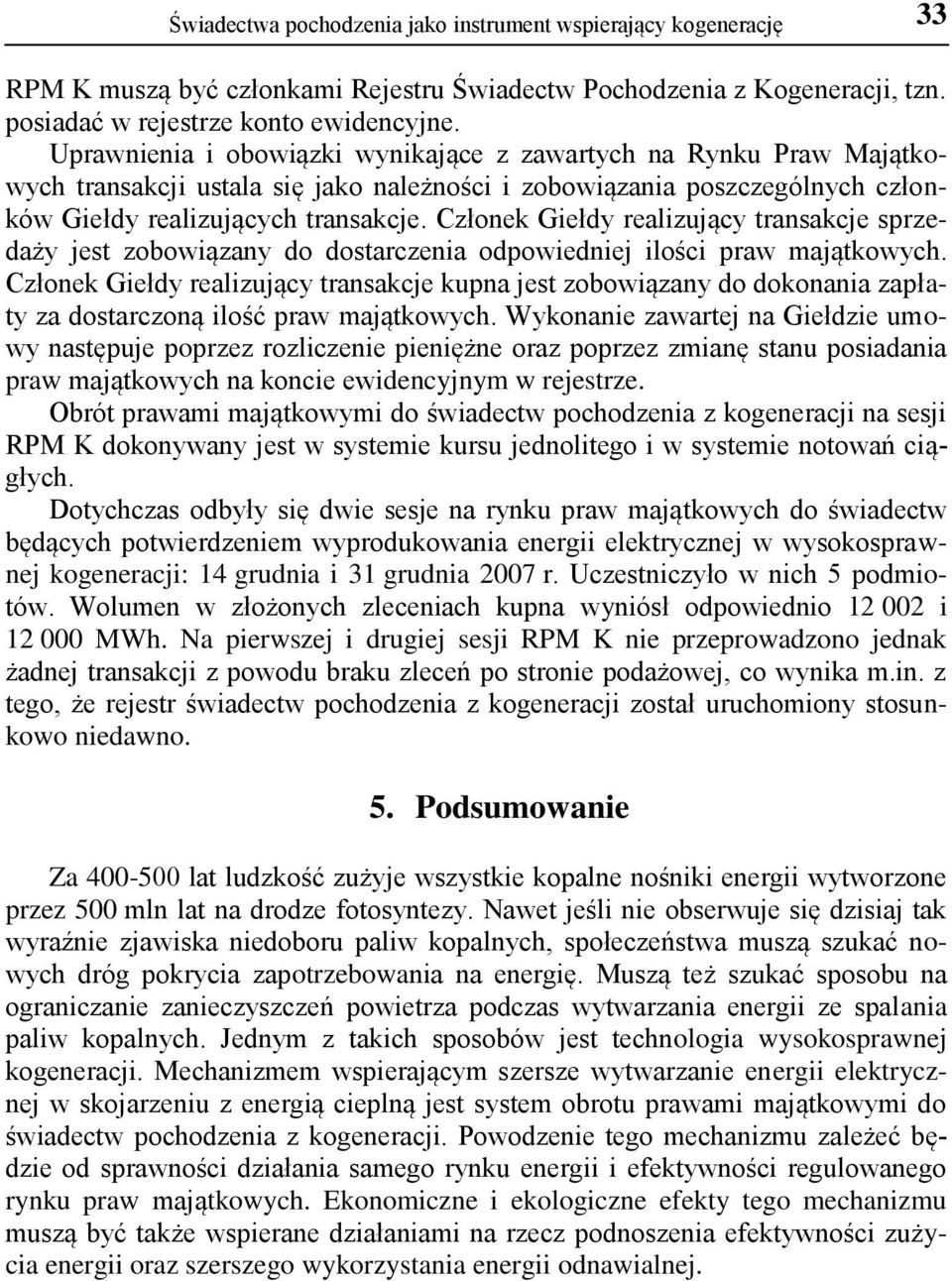 Członek Giełdy realizujący transakcje sprzedaży jest zobowiązany do dostarczenia odpowiedniej ilości praw majątkowych.