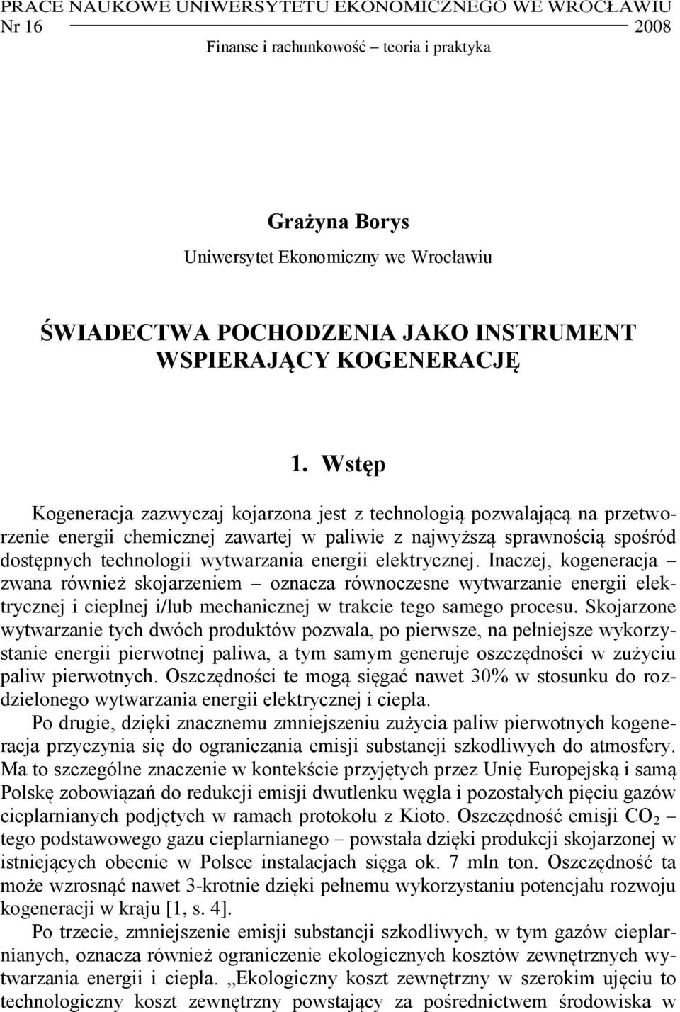 Wstęp Kogeneracja zazwyczaj kojarzona jest z technologią pozwalającą na przetworzenie energii chemicznej zawartej w paliwie z najwyższą sprawnością spośród dostępnych technologii wytwarzania energii