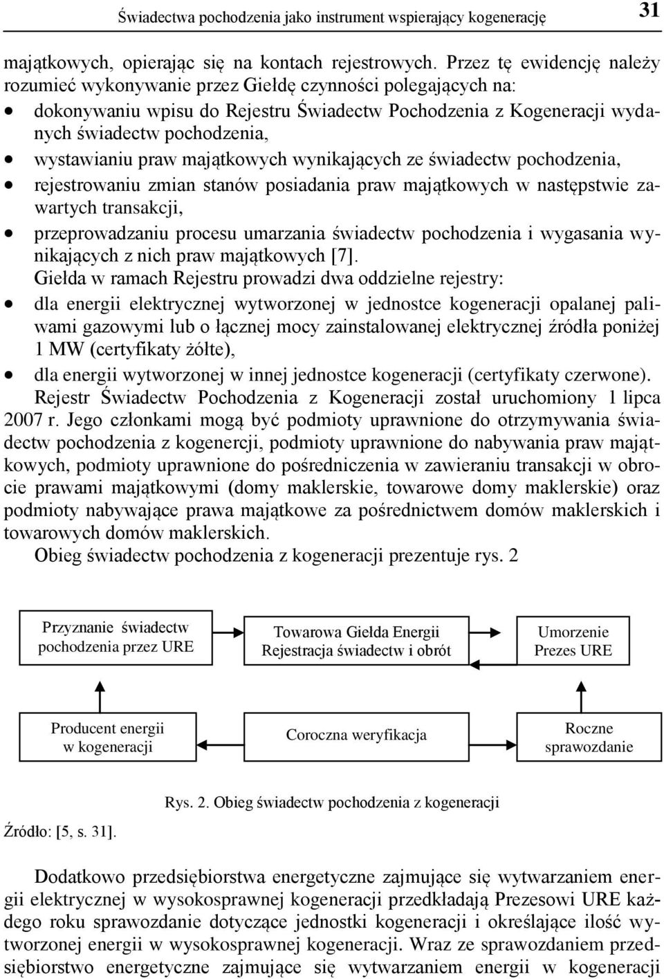 praw majątkowych wynikających ze świadectw pochodzenia, rejestrowaniu zmian stanów posiadania praw majątkowych w następstwie zawartych transakcji, przeprowadzaniu procesu umarzania świadectw