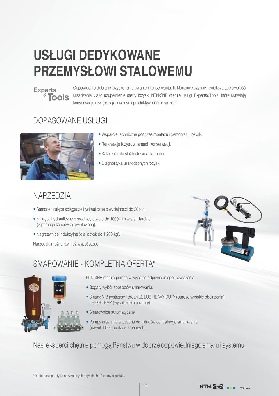 DOPASOWANE USŁUGI Wsparcie techniczne podczas montażu i demontażu łożysk. Renowacja łożysk w ramach konserwacji. Szkolenia dla służb utrzymania ruchu. Diagnostyka uszkodzonych łożysk.