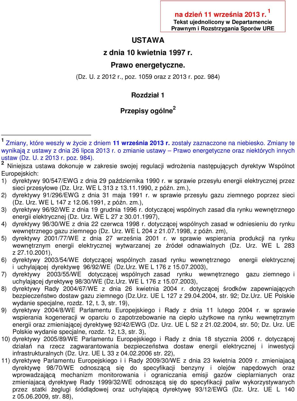 Zmiany te wynikają z ustawy z dnia 26 lipca 2013 r. o zmianie ustawy Prawo energetyczne oraz niektórych innych ustaw (Dz. U. z 2013 r. poz. 984).