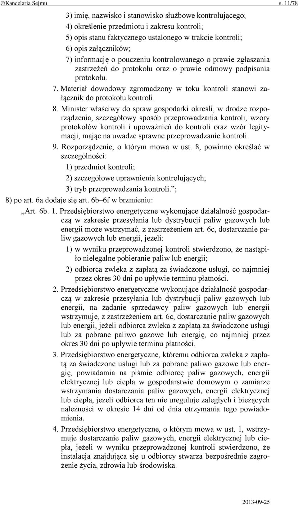 o pouczeniu kontrolowanego o prawie zgłaszania zastrzeżeń do protokołu oraz o prawie odmowy podpisania protokołu. 7.