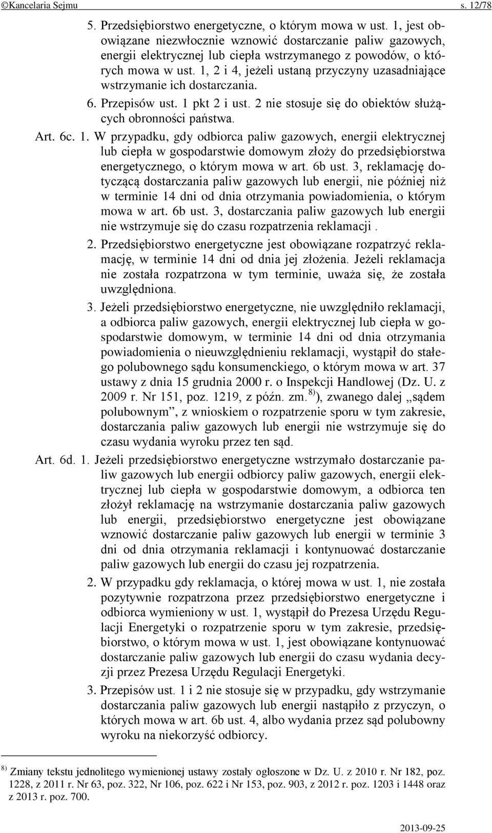 1, 2 i 4, jeżeli ustaną przyczyny uzasadniające wstrzymanie ich dostarczania. 6. Przepisów ust. 1 