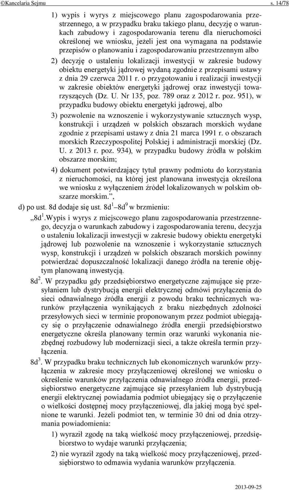 wniosku, jeżeli jest ona wymagana na podstawie przepisów o planowaniu i zagospodarowaniu przestrzennym albo 2) decyzję o ustaleniu lokalizacji inwestycji w zakresie budowy obiektu energetyki jądrowej