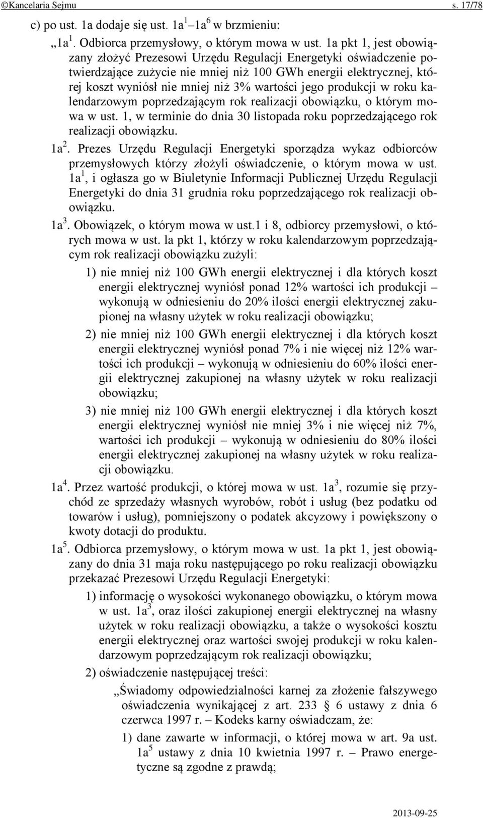 jego produkcji w roku kalendarzowym poprzedzającym rok realizacji obowiązku, o którym mowa w ust. 1, w terminie do dnia 30 listopada roku poprzedzającego rok realizacji obowiązku. 1a 2.