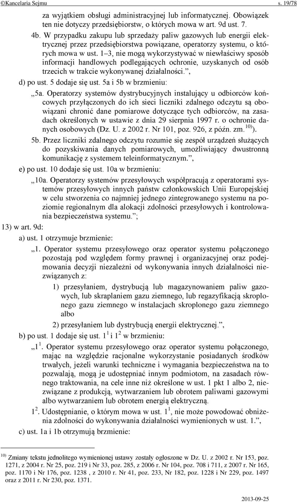 1 3, nie mogą wykorzystywać w niewłaściwy sposób informacji handlowych podlegających ochronie, uzyskanych od osób trzecich w trakcie wykonywanej działalności., d) po ust. 5 dodaje się ust.