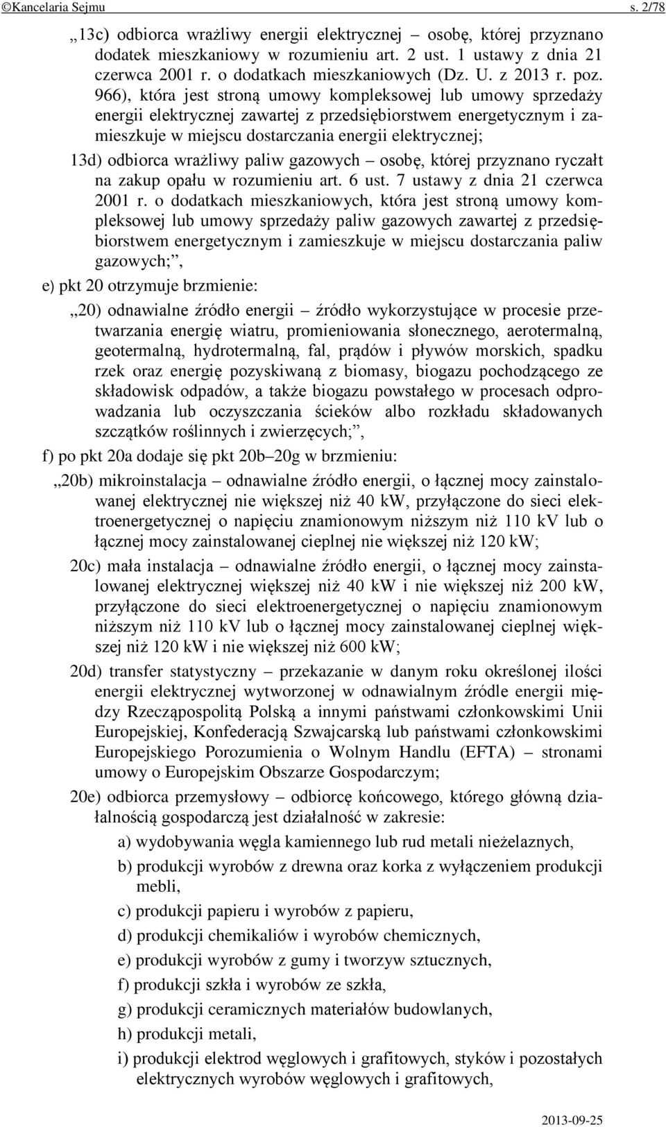 966), która jest stroną umowy kompleksowej lub umowy sprzedaży energii elektrycznej zawartej z przedsiębiorstwem energetycznym i zamieszkuje w miejscu dostarczania energii elektrycznej; 13d) odbiorca