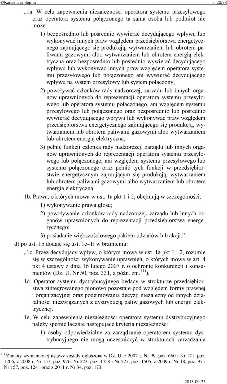 wykonywać innych praw względem przedsiębiorstwa energetycznego zajmującego się produkcją, wytwarzaniem lub obrotem paliwami gazowymi albo wytwarzaniem lub obrotem energią elektryczną oraz