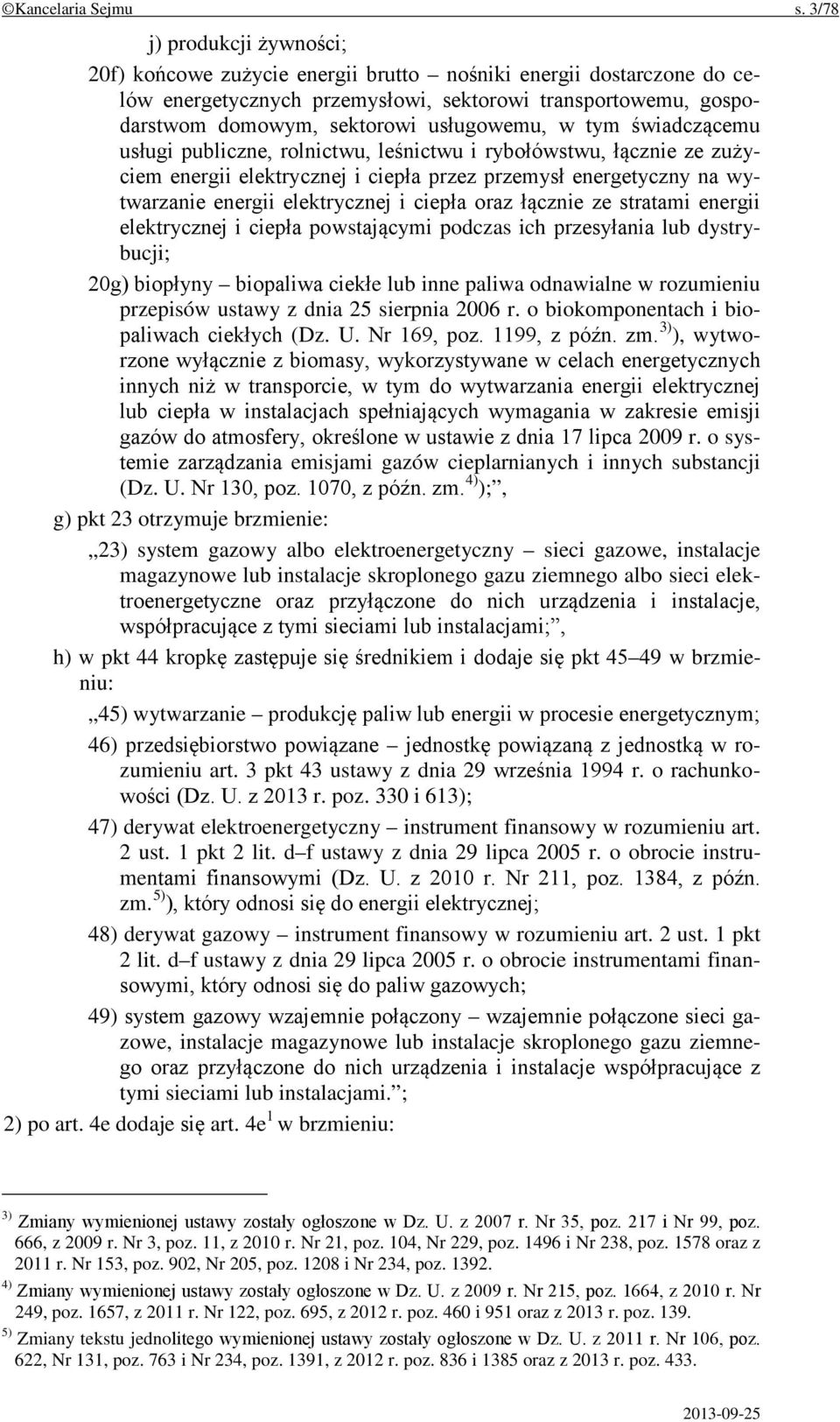 w tym świadczącemu usługi publiczne, rolnictwu, leśnictwu i rybołówstwu, łącznie ze zużyciem energii elektrycznej i ciepła przez przemysł energetyczny na wytwarzanie energii elektrycznej i ciepła