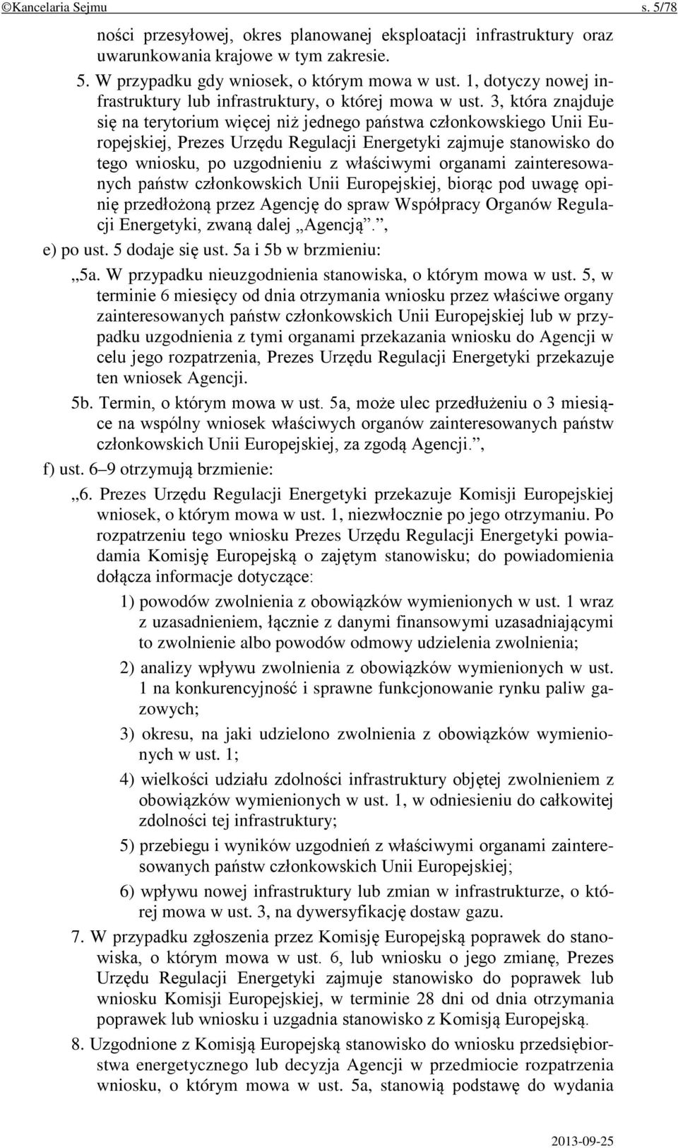 3, która znajduje się na terytorium więcej niż jednego państwa członkowskiego Unii Europejskiej, Prezes Urzędu Regulacji Energetyki zajmuje stanowisko do tego wniosku, po uzgodnieniu z właściwymi