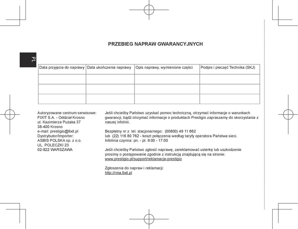 POLECZKI 23 02-822 WARSZAWA Jeśli chcieliby Państwo uzyskać pomoc techniczną, otrzymać informacje o warunkach gwarancji, bądź otrzymać informacje o produktach Prestigio zapraszamy do skorzystania z