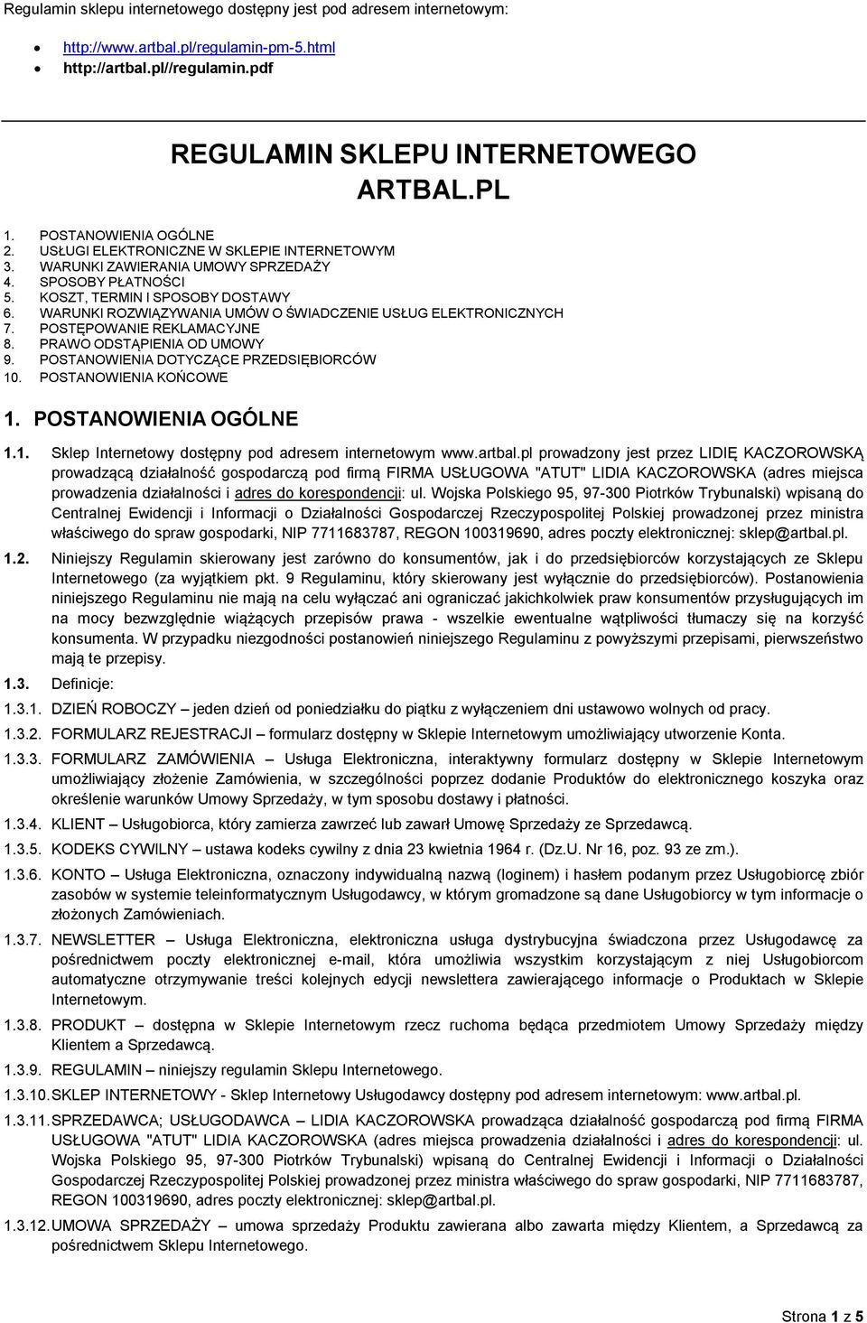 WARUNKI ROZWIĄZYWANIA UMÓW O ŚWIADCZENIE USŁUG ELEKTRONICZNYCH 7. POSTĘPOWANIE REKLAMACYJNE 8. PRAWO ODSTĄPIENIA OD UMOWY 9. POSTANOWIENIA DOTYCZĄCE PRZEDSIĘBIORCÓW 10. POSTANOWIENIA KOŃCOWE 1.