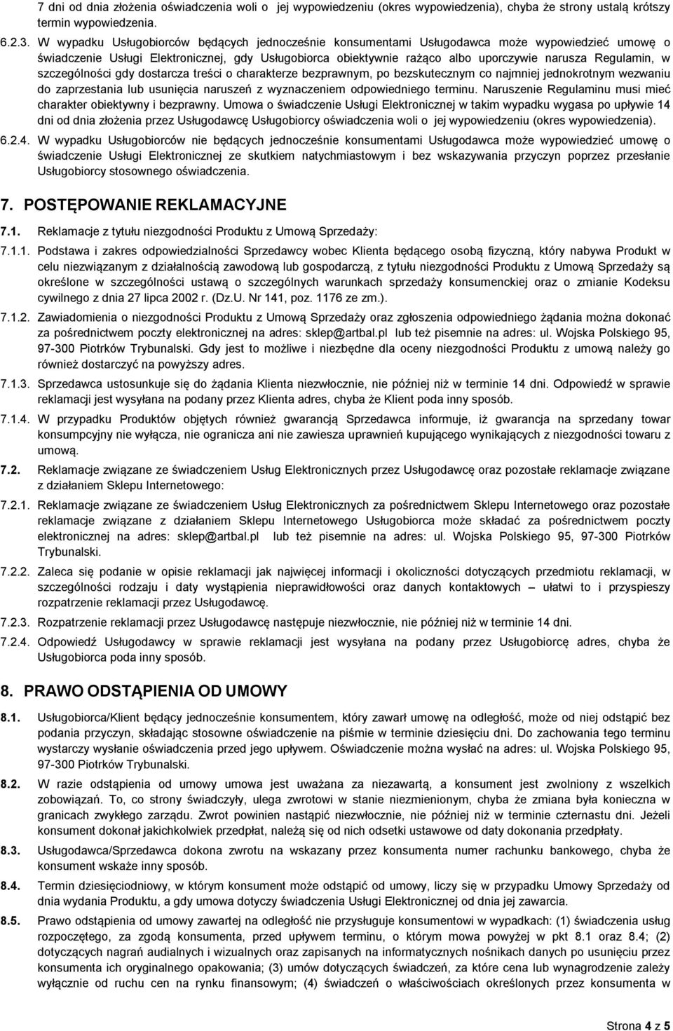 Regulamin, w szczególności gdy dostarcza treści o charakterze bezprawnym, po bezskutecznym co najmniej jednokrotnym wezwaniu do zaprzestania lub usunięcia naruszeń z wyznaczeniem odpowiedniego