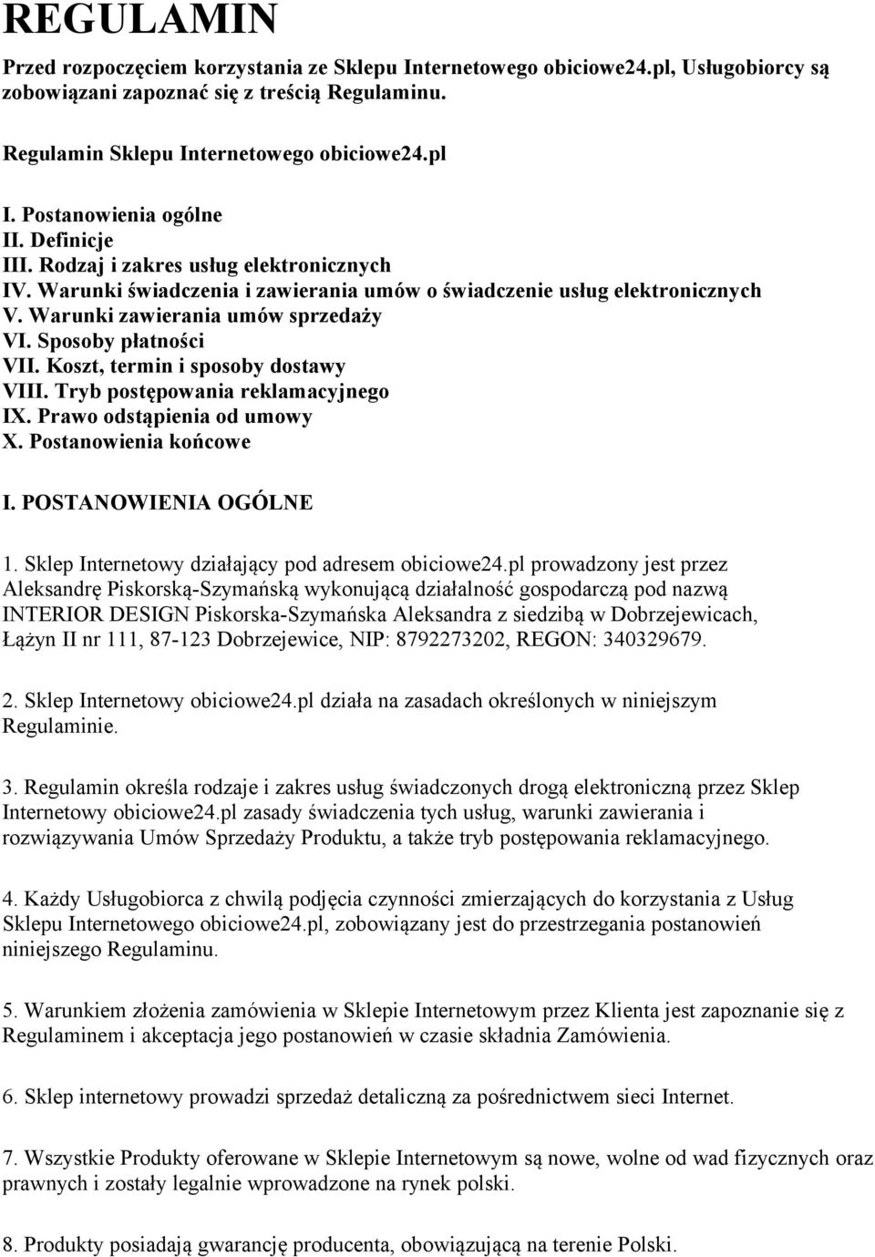 Sposoby płatności VII. Koszt, termin i sposoby dostawy VIII. Tryb postępowania reklamacyjnego IX. Prawo odstąpienia od umowy X. Postanowienia końcowe I. POSTANOWIENIA OGÓLNE 1.