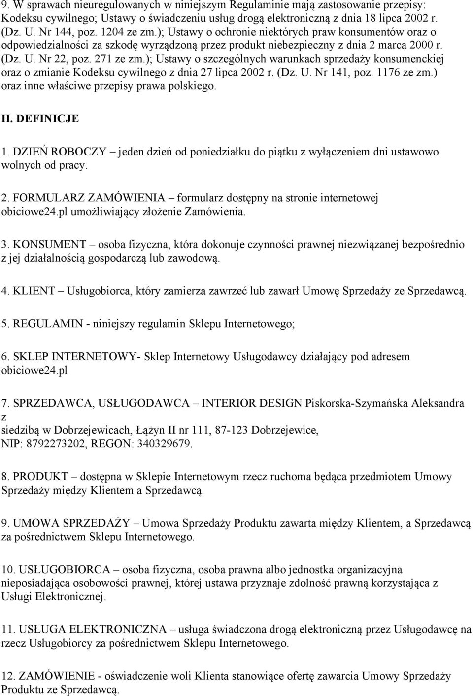 ); Ustawy o szczególnych warunkach sprzedaży konsumenckiej oraz o zmianie Kodeksu cywilnego z dnia 27 lipca 2002 r. (Dz. U. Nr 141, poz. 1176 ze zm.) oraz inne właściwe przepisy prawa polskiego. II.