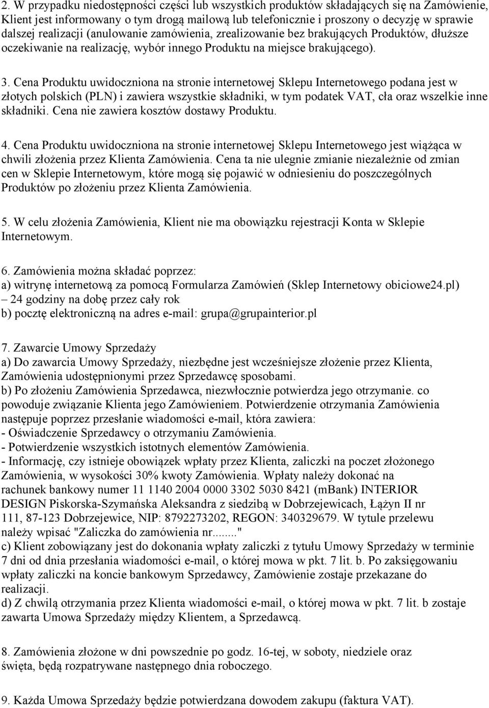 Cena Produktu uwidoczniona na stronie internetowej Sklepu Internetowego podana jest w złotych polskich (PLN) i zawiera wszystkie składniki, w tym podatek VAT, cła oraz wszelkie inne składniki.