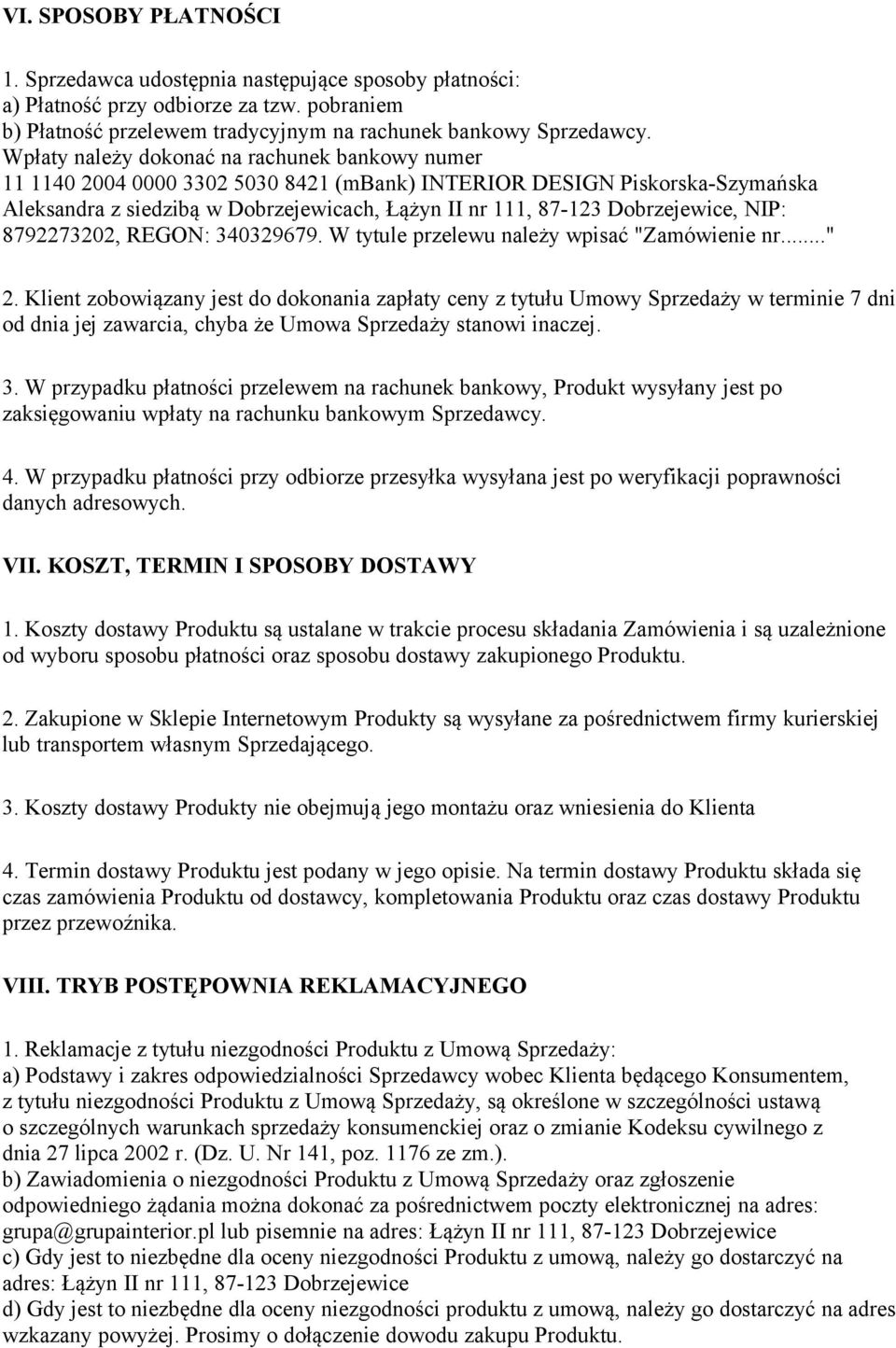 Dobrzejewice, NIP: 8792273202, REGON: 340329679. W tytule przelewu należy wpisać "Zamówienie nr..." 2.