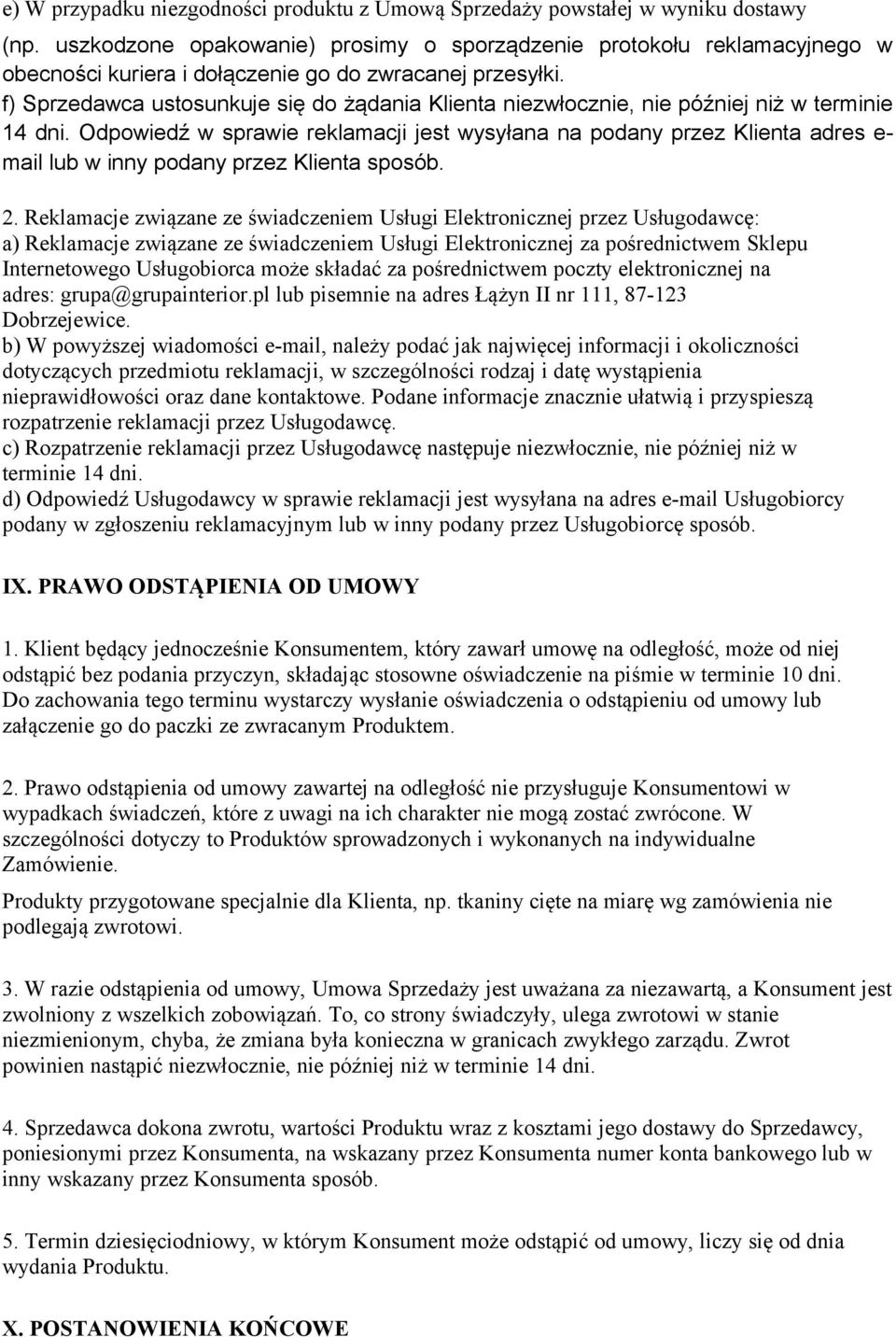 f) Sprzedawca ustosunkuje się do żądania Klienta niezwłocznie, nie później niż w terminie 14 dni.