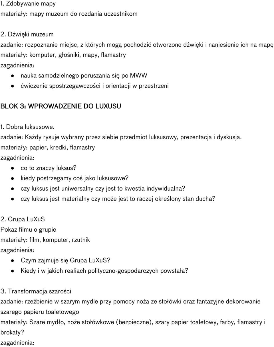 MWW ćwiczenie spostrzegawczości i orientacji w przestrzeni BLOK 3: WPROWADZENIE DO LUXUSU 1. Dobra luksusowe. zadanie: Każdy rysuje wybrany przez siebie przedmiot luksusowy, prezentacja i dyskusja.