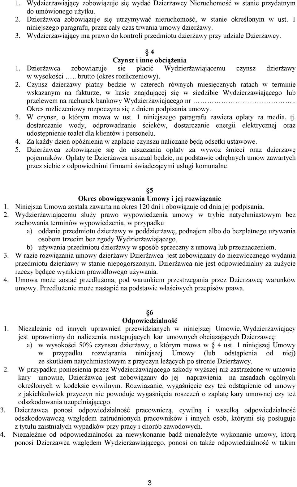 Dzierżawca zobowiązuje się płacić Wydzierżawiającemu czynsz dzierżawy w wysokości.. brutto (okres rozliczeniowy). 2.