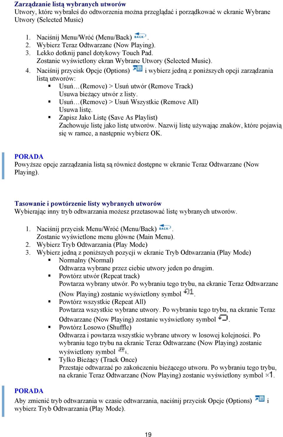 Naciśnij przycisk Opcje (Options) i wybierz jedną z poniższych opcji zarządzania listą utworów: Usuń (Remove) > Usuń utwór (Remove Track) Usuwa bieżący utwór z listy.