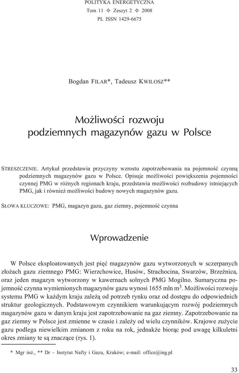 Opisuje mo liwoœci powiêkszenia pojemnoœci czynnej PMG w ró nych regionach kraju, przedstawia mo liwoœci rozbudowy istniej¹cych PMG, jak i równie mo liwoœci budowy nowych magazynów gazu.