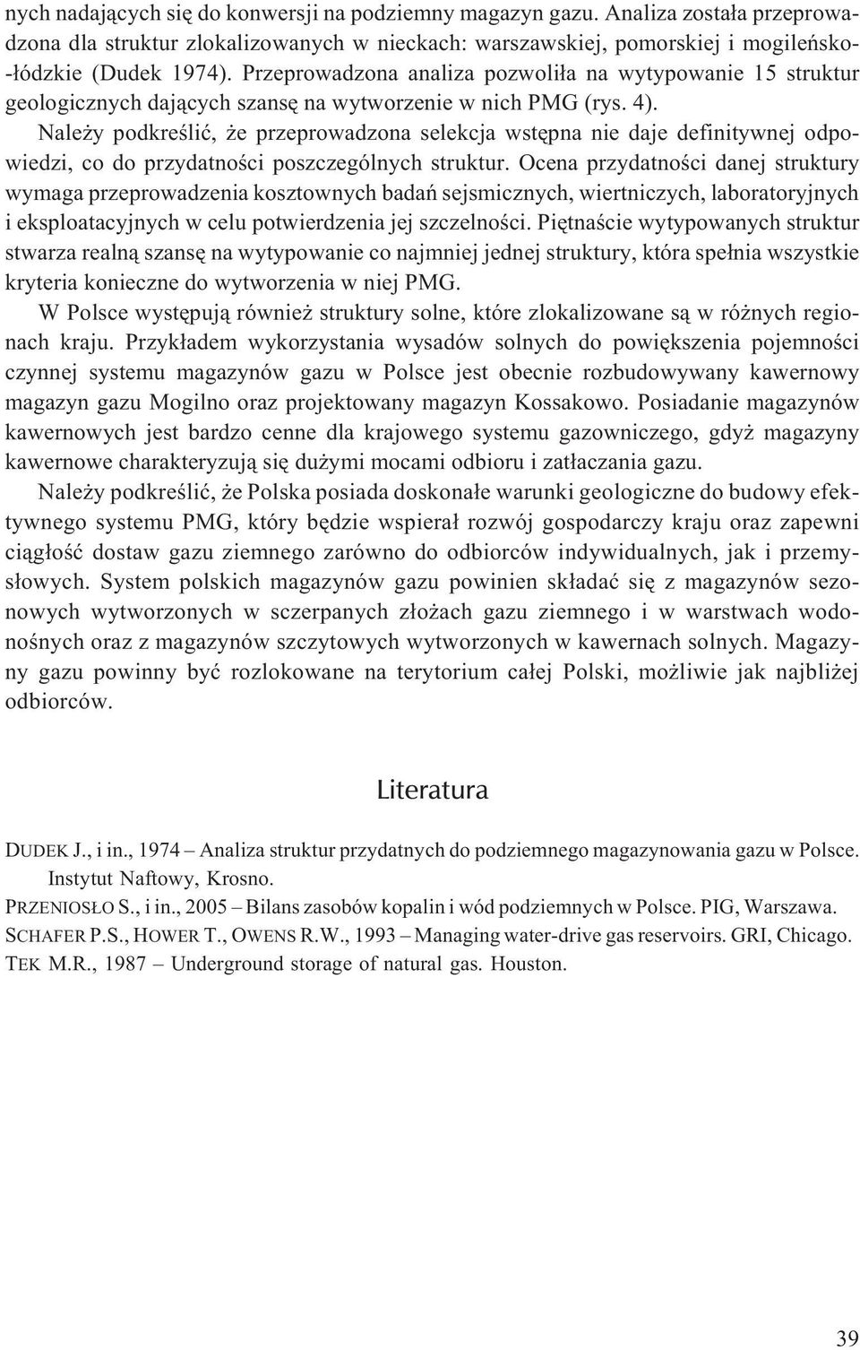 Nale y podkreœliæ, e przeprowadzona selekcja wstêpna nie daje definitywnej odpowiedzi, co do przydatnoœci poszczególnych struktur.